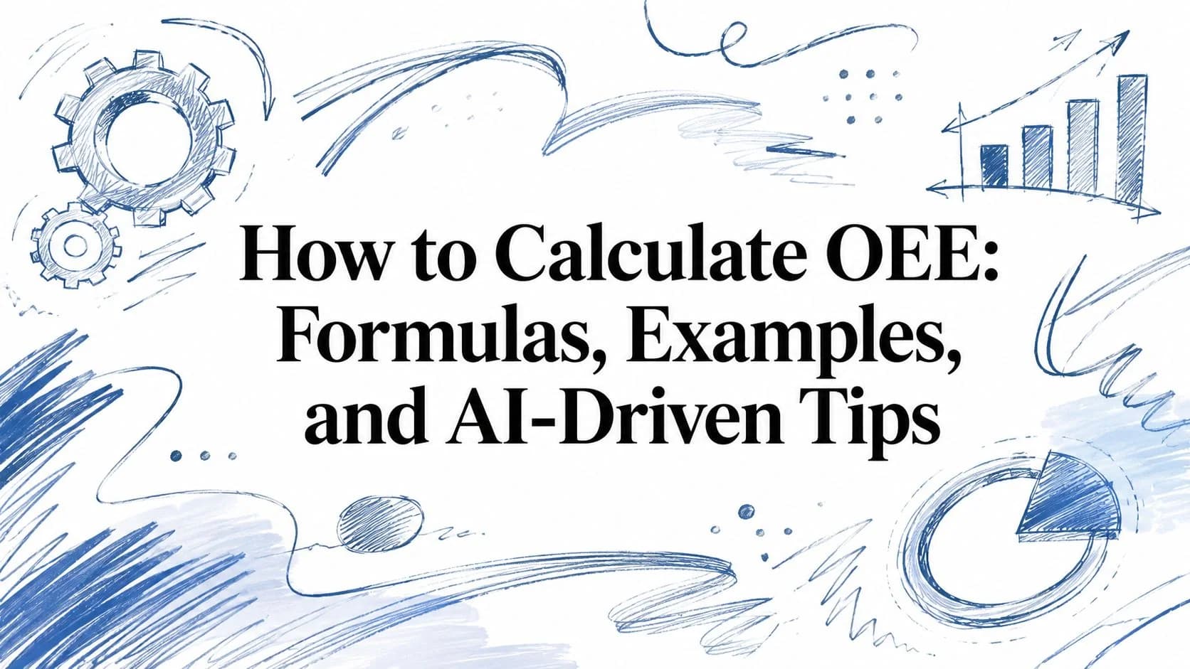 How to Calculate OEE: Formulas, Examples, and AI-Driven Tips
