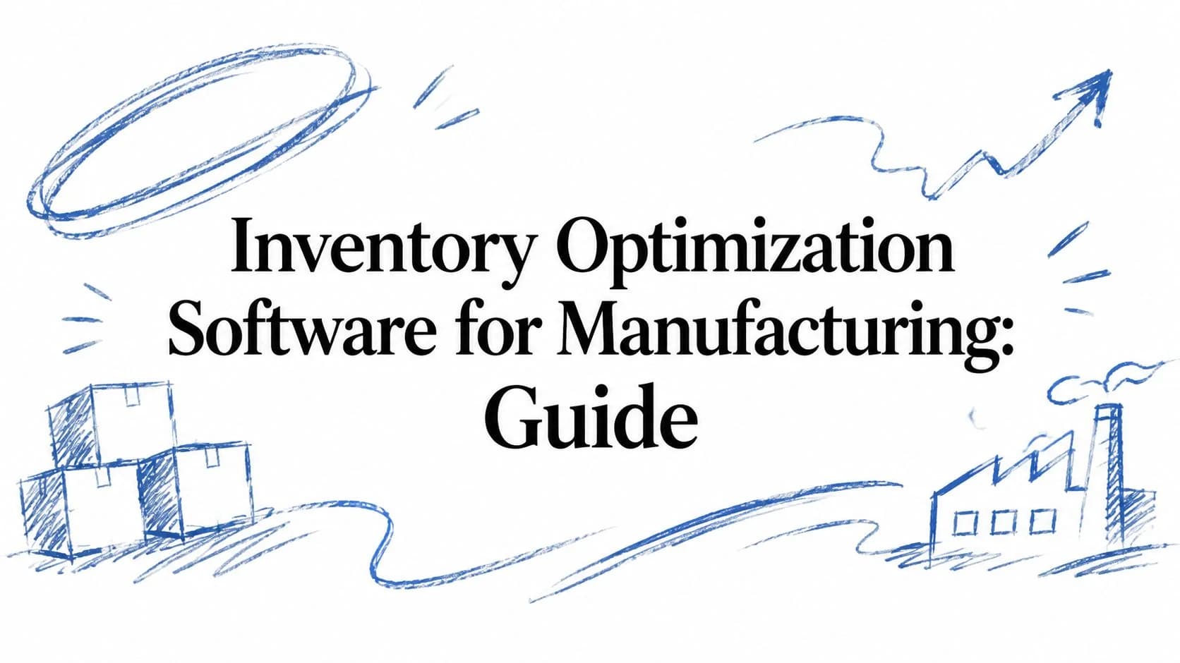 Inventory Optimization Software for Manufacturing: Guide
