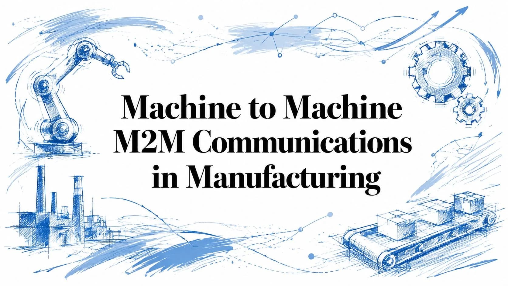 Machine to Machine M2M Communications in Manufacturing