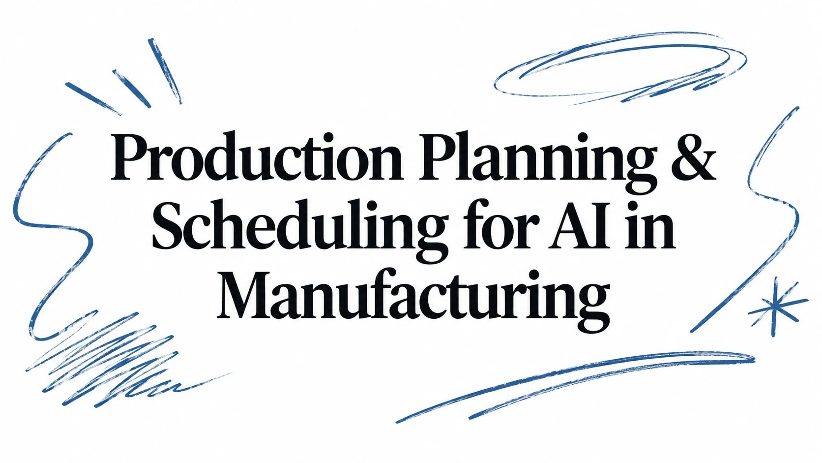 Production Planning & Scheduling for AI in Manufacturing