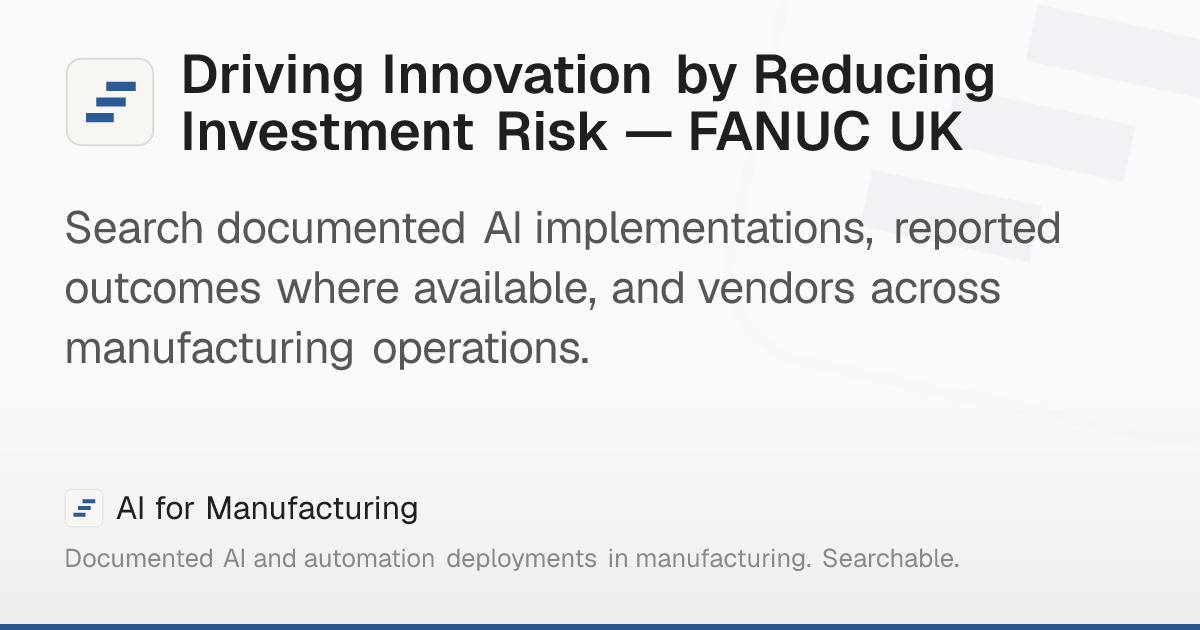 Driving Innovation by Reducing Investment Risk — FANUC UK – AI for ...