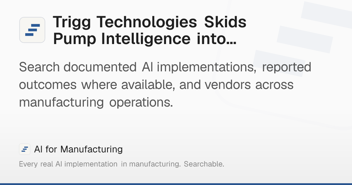 Trigg Technologies Skids Pump Intelligence into… – AI for Manufacturing